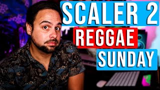 SCALER 2 | Reggae Sunday | SCALER 2 TUTORIAL