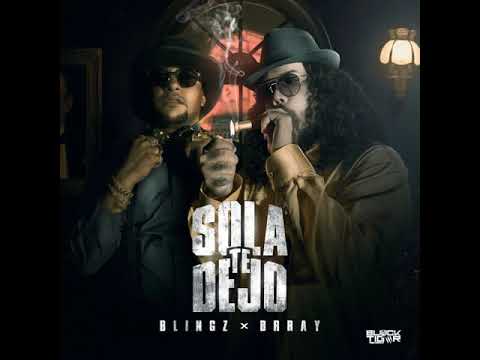 Sola Te Dejo - Blingz Ft. Brray