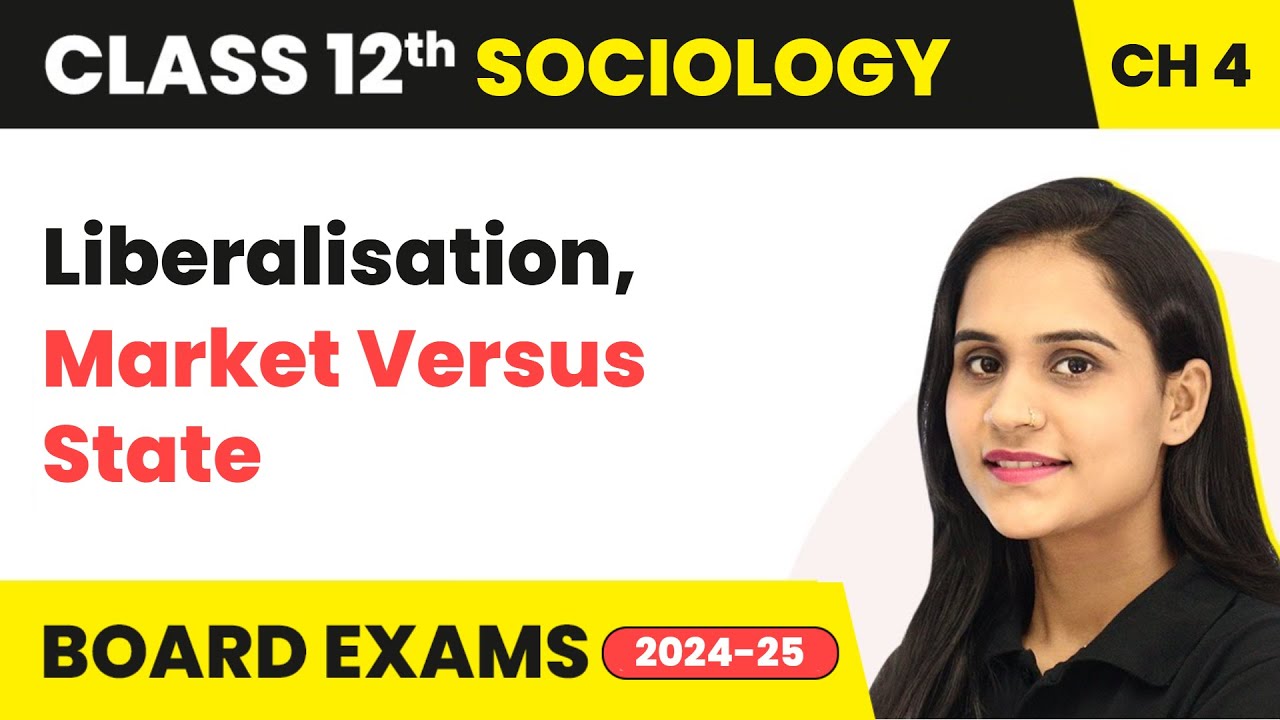 Liberalisation, Market Versus State | Class 12 Sociology Chapter 4 | CBSE 2024-25