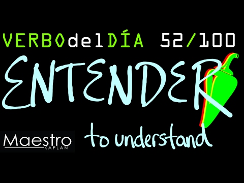 Verb of the day     ENTENDER – TO UNDERSTAND    52/100