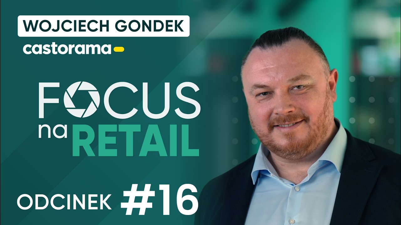 Logistyka sposobem na tworzenie wartości dodanej dla klienta: Wojciech Gondek I Focus Na Retail #16