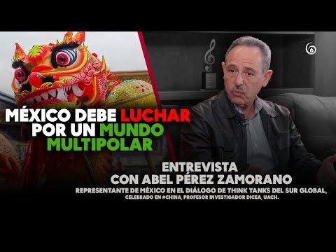 México debe luchar por un mundo multipolar | Perfiles Del 6