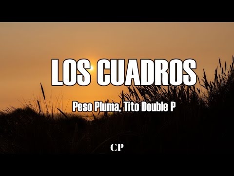 Peso Pluma & Tito Double P - Los Cuadros (LETRA)