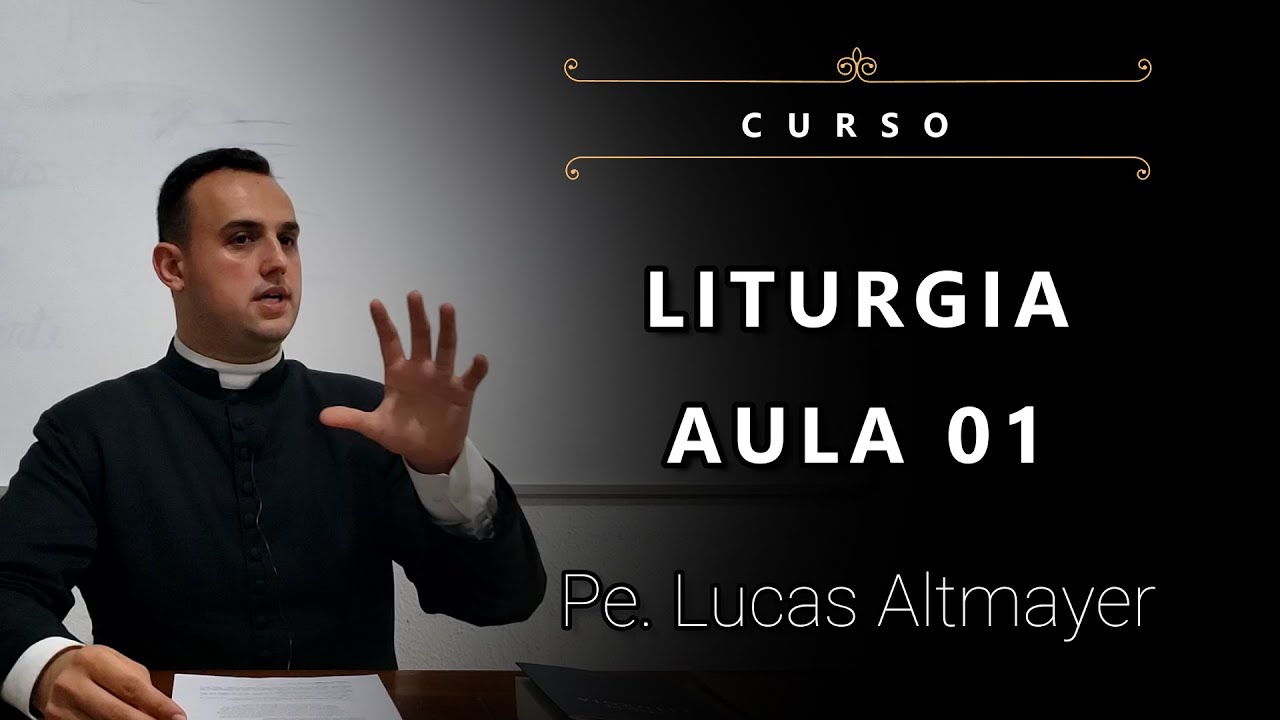 [Curso] Liturgia: Aula 01 - Pe. Lucas Altmayer, IBP (12/08/2022)
