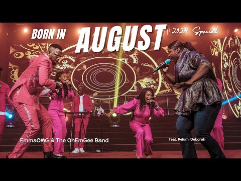 Born In August (2024 Special) | EmmaOMG & The OhEmGee Band ft @pelumi.deborah