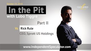 In The Pit with Lobo Tiggre: Rick Rule, CEO, Sprott US Holdings (Part 2, October 2018)