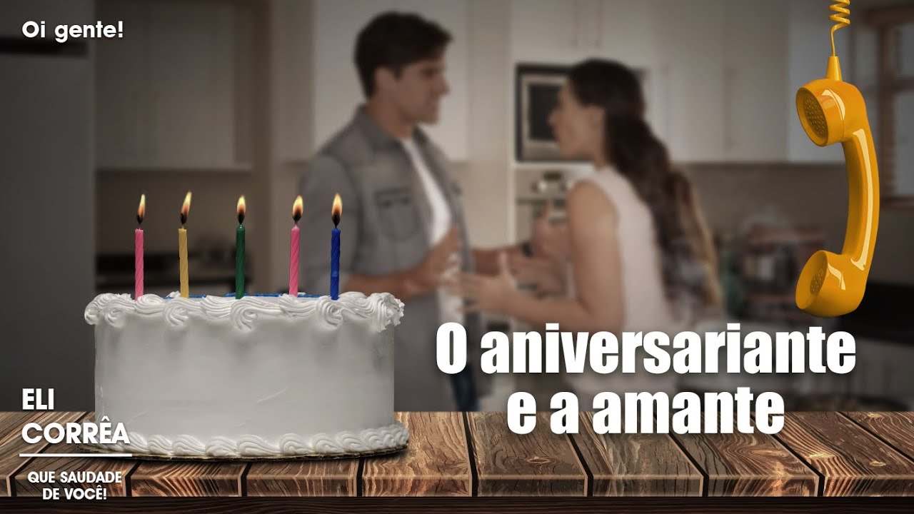 O aniversariante e a amante | Eli Corrêa Oficial |