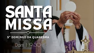 Santa Missa do 5° Domingo da Quaresma