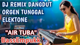Download lagu REMIX DANGDUT ORGEN TUNGGAL ELEKTONE SANTAI'AIR TUBA'(Mansyur.S) BASS EMPUK🔥 mp3