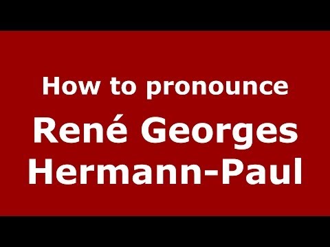 How to pronounce René Georges Hermann-Paul (French/France) - PronounceNames.com