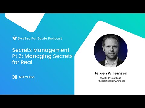 DevSec For Scale Podcast - Secrets Management Pt 3: Managing Secrets for Real w/ Jeroen Willemsen