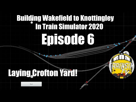 Train Simulator 2020: Building Wakefield to Knottingley Ep.6