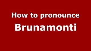 How to pronounce Brunamonti