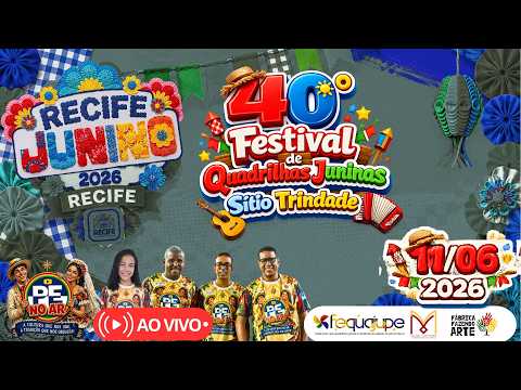 [SÃO JOÃO 2026] AO VIVO 2ª NOITE 40º FESTIVAL DE QUADRILHAS JUNINAS NO SÍTIO TRINDADE – RECIFE  2026