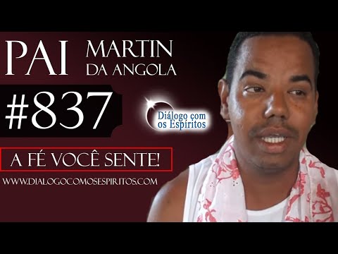 DcE 837 - [A fé você SENTE!] Entidade Pai Martin da Angola - Médium Zilton Fiaes