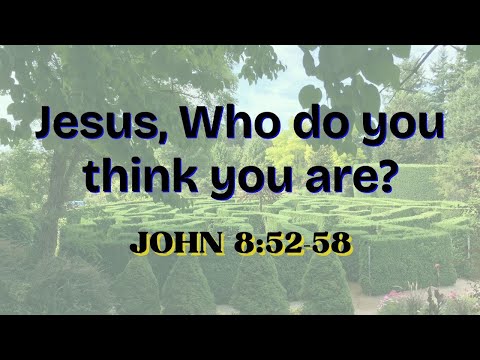 Answers in The Bible: Jesus, who do you think you are? Read JOHN 8:52-58