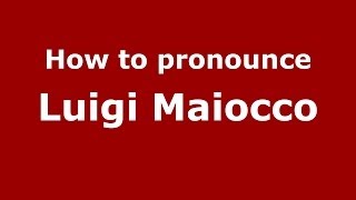 How to pronounce Luigi Maiocco