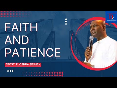 Faith and patience || APOSTLE JOSHUA SELMAN