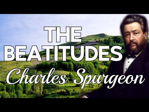 “The Beatitudes” (Sermon On The Mount) | Charles Spurgeon Sermon + Exposition | Matthew 5:1–12