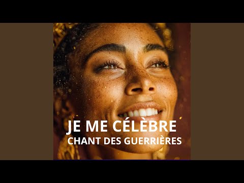 Je me célèbre - Chant des guerrières