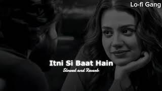 Itni Si Bat ha [Slowed+Reverb] |Arijit Singh  |Ajahar  |Imran Hashmi (Lo-fi Gang)