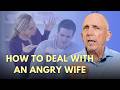How To Deal With A Wife Who Is Always Angry Paul Friedman