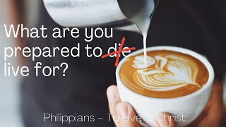 What are you prepared to die/live for? Philippians 2:29-30