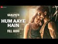 HUM AAYE HAIN FULL AUDIO Ganapath Movie Song Full Audio Silpa Rao Milka Singh Ganapath Songs