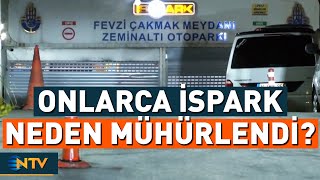 İSPARK'ın Onlarca Otoparkı Mühürlendi | NTV