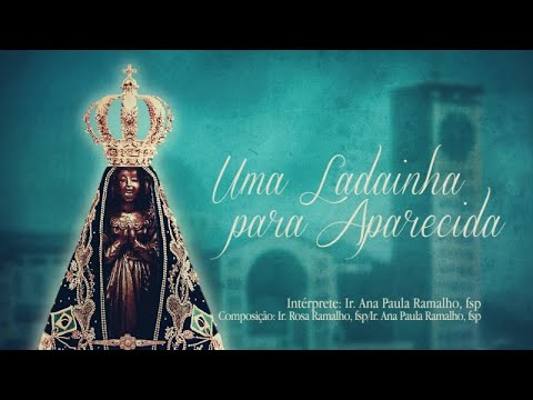 Ir. Ana Paula Ramalho - Uma Ladainha para Aparecida