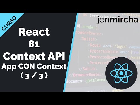 Curso React: 81. Context API - Haciendo una APP con SESIÓN de Usuario CON Context - jonmircha