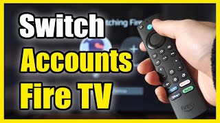 How to Switch Accounts on Amazon FIRE TV (Easy Method)