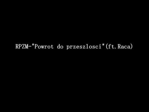 RPZM-"Powrót do przeszłości"(ft. Raca)