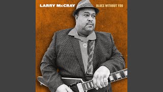 Larry Mccray - Blues Without You (For Paul) video