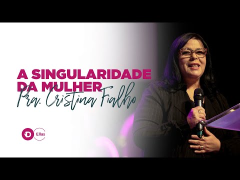 A Singularidade da Mulher com a Pra. Cristina Fialho // Ellas
