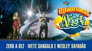 Zero a dez - Ivete Sangalo Part. Wesley Safadão (Maratona da Alegria)