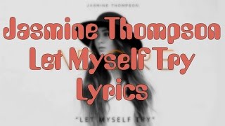 JASMINE THOMPSON - Let My Self Try | Lyrics