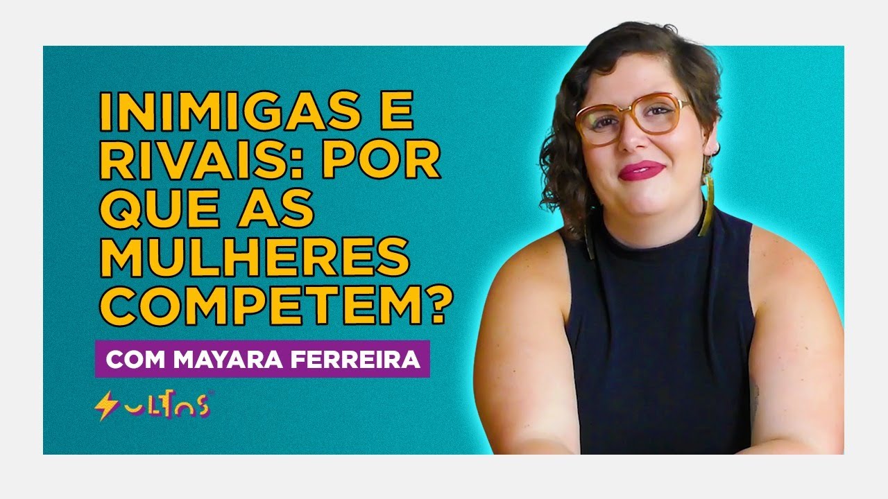 RIVALIDADE E COMPETIÇÃO FEMININA: UM BEIJO PRA SORORIDADE com Mayara Ferreira  | soltos sa