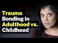 Trauma Bonding In Adulthood Vs Childhood