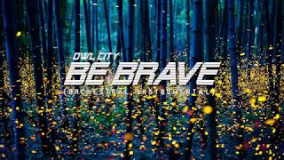 Owl City - Be Brave (Full Orchestral Instrumental)