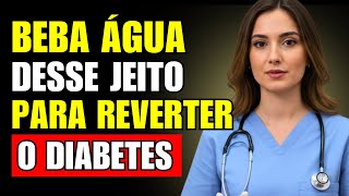 Médica Revela: Beba Água DESTE JEITO para Regular o Açúcar e Reverter a Diabetes
