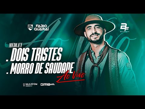 DOIS TRISTES /  MORRO DE SAUDADE - FABIO QUARAÍ  (AO VIVO )