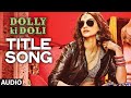 Dolly Ki Doli FULL AUDIO Song Dolly Ki Doli T Series