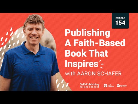 SPS 154: Publishing A Faith-Based Book That Inspires (Aaron Schafer Interview)