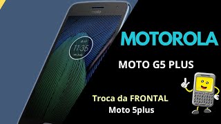 Troca da frontal do Celular Motorola Moto G5 plus