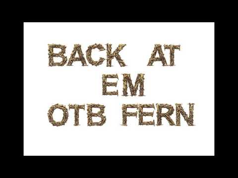OTB Fern Back At Em