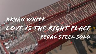 Bryan White - Love Is The Right Place (Pedal Steel Solo)