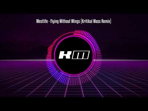 Westlife - Flying Without Wings (Kritikal Mass Remix)