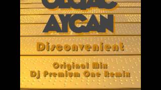Olgac Aycan - Disconvenient (Dj Premium One Remix)
