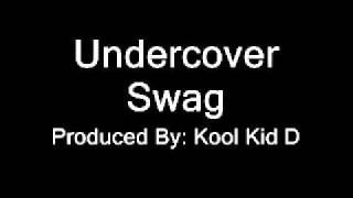 Undercover Swag-Kool Kid D (producer)